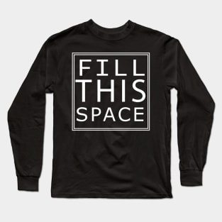 'FILL THIS SPACE' Long Sleeve T-Shirt